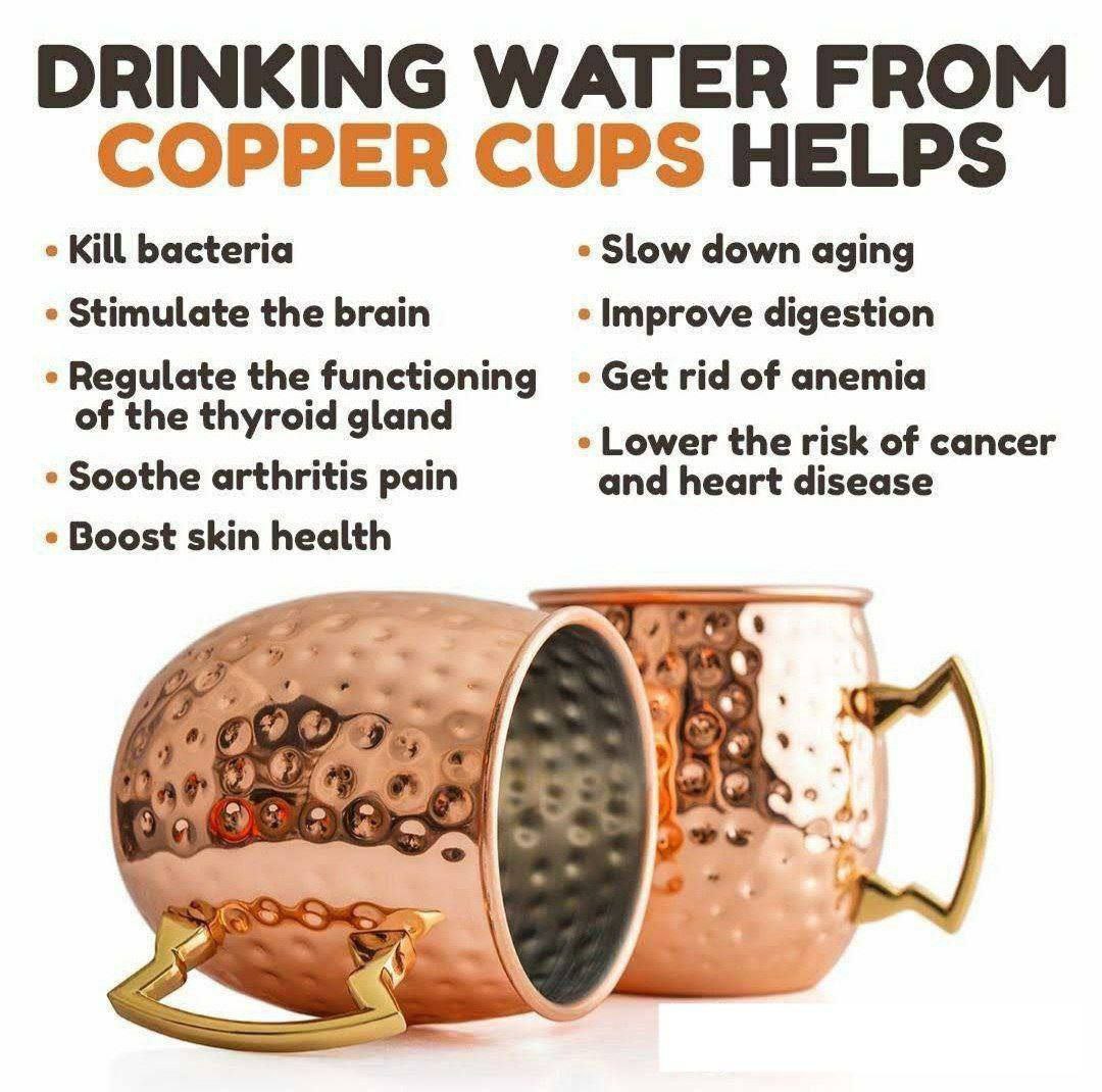 DRINKING WATER FROM COPPER CUPS HELPS • Kill bacteria • Stimulate the brain • Slow down aging • Improve digestion • Get rid of anemia • Boost skin health • Regulate the thyroid gland • Soothe arthritis pain • Lowers risk of cancer and heart disease