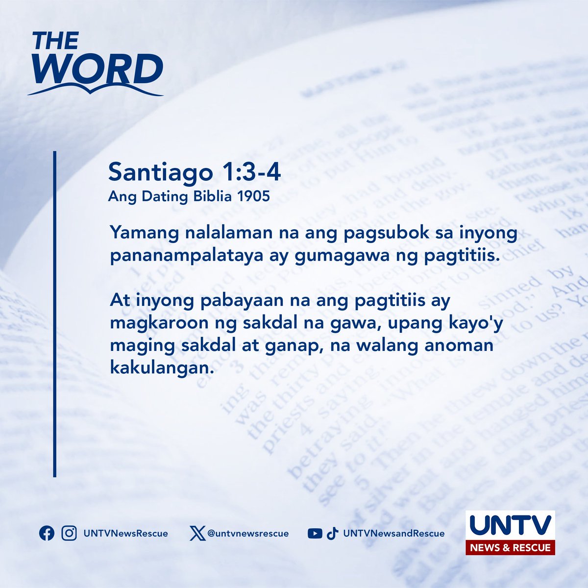 UNTVNewsRescue's tweet photo. THE WORD | Santiago 1:3-4 (ADB 1905) — May 27, 2024

3 Yamang nalalaman na ang pagsubok sa inyong pananampalataya ay gumagawa ng pagtitiis.

4 At inyong pabayaan na ang pagtitiis ay magkaroon ng sakdal na gawa, upang kayo'y maging sakdal at ganap, na walang anoman kakulangan. https://t.co/fZGHoC0azX