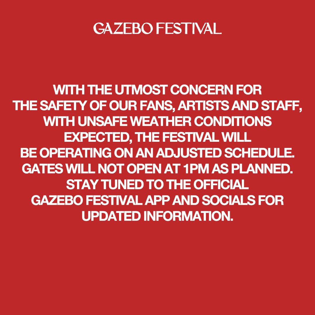 With the utmost concern for the safety of our fans, artists & staff, with unsafe weather conditions expected, the festival will be operating on an adjusted schedule. Gates will not open at 1pm as planned. Stay tuned to the official Gazebo Festival app & socials for updated info.