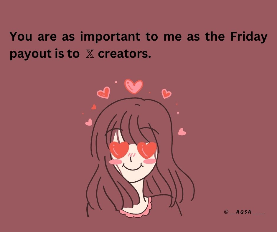 You are as important to me as the Friday payout is to 𝕏 creators. 🫢😂😍