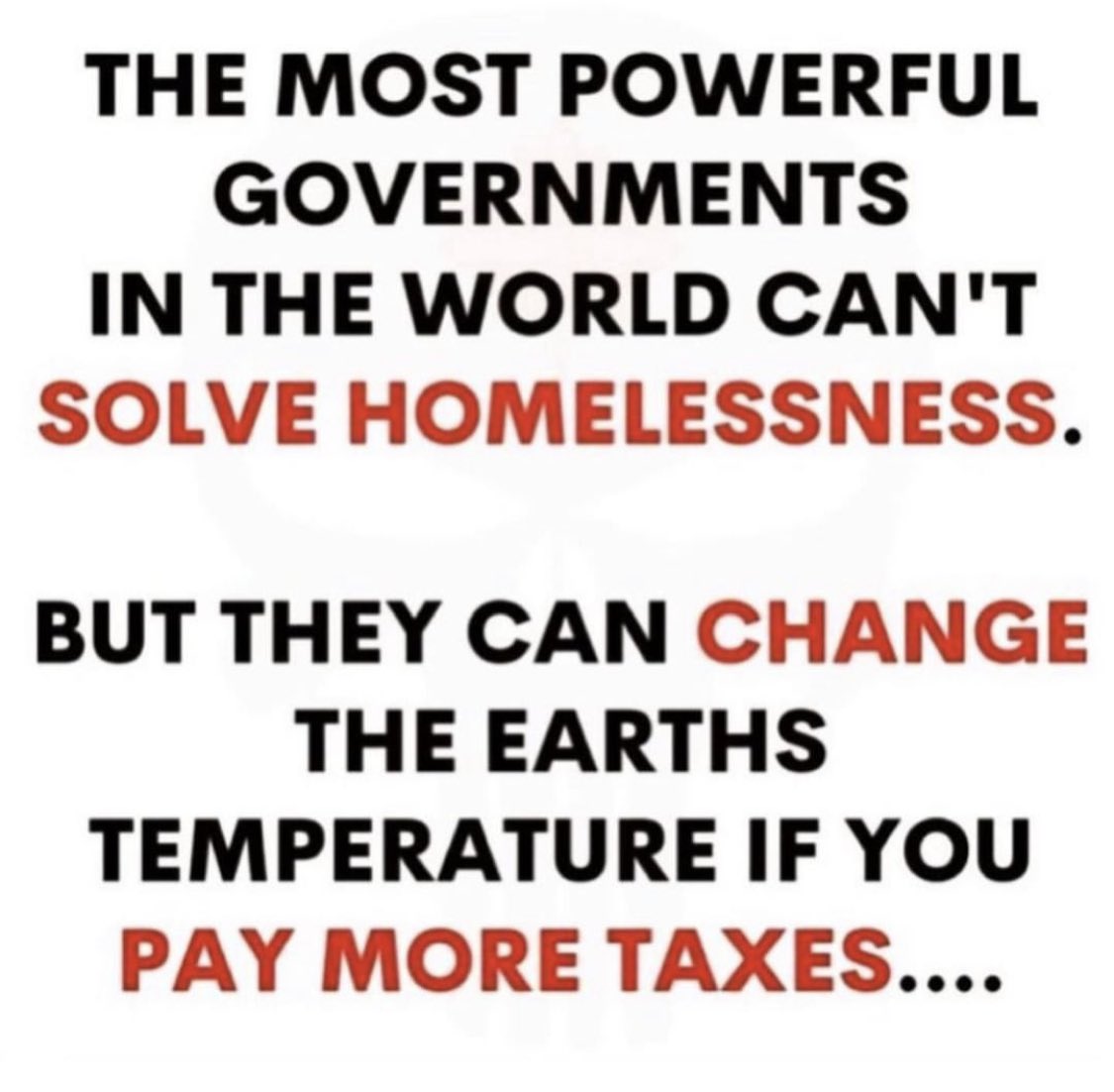Paying more taxes to the government will not change the weather.