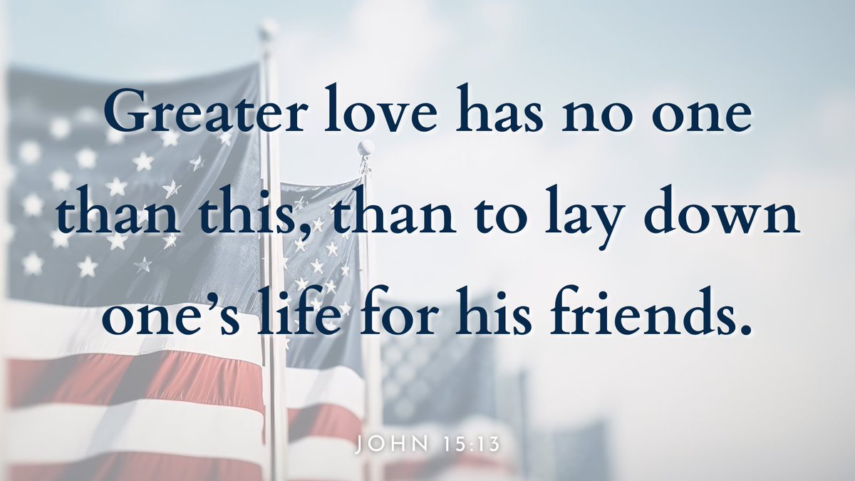 Have a blessed Memorial Day weekend! 'Greater love has no one than this, than to lay down one’s life for his friends.' John 15:13