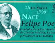 #TenemosHistoria 
#UnDiaComoHoy 
26 de Mayo del  1799  Nace en La Habana, Felipe Poey Aloy, considerado el padre espiritual de los naturalistas cubanos.  Hijo de francés y criolla, realiza sus estudios de Bachiller en Leyes en la capital cubana.