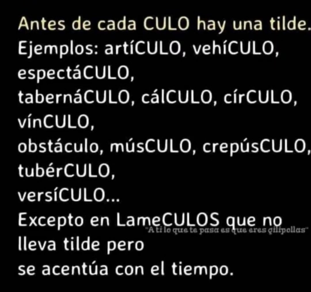 Antes de cada CULO hay una tilde: Artículo, cálculo, círculo, músculo, obstáculo, etc. Excepto LameCULOS, que no la lleva pero se acentúa con el tiempo.