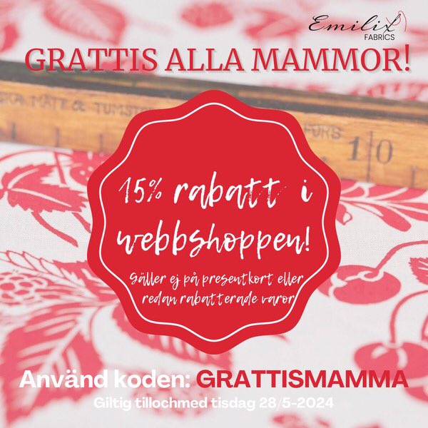 Lite sent men ändå: det är Mors Dags-rabatt i dotras tygbutik idag. Man får 15% om man beställer i webshopen idag. 
emilixfabrics.se
