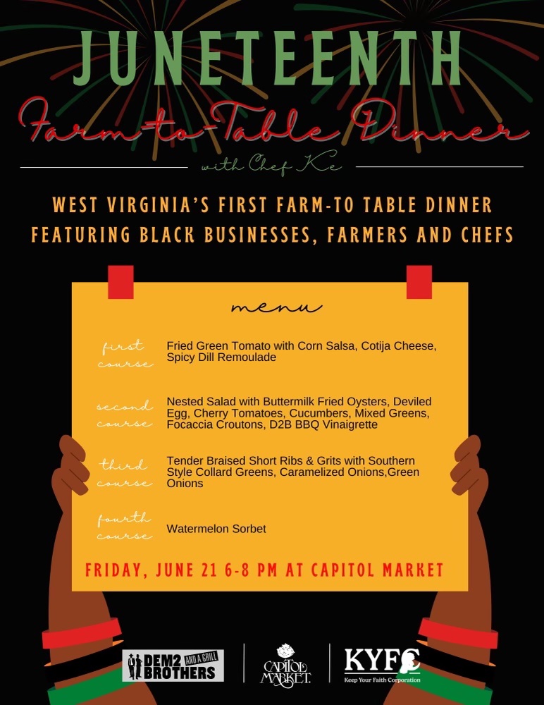 My name is Chef Ke and I am bringing the FIRST Farm to Table Experience featuring Black Chefs and Farmers to Charleston, West Virginia. This 4 course experience will highlight African American Cuisine and Soul Food.

Get your tickets today 

juneteenthfarmtotable.rsvpify.com