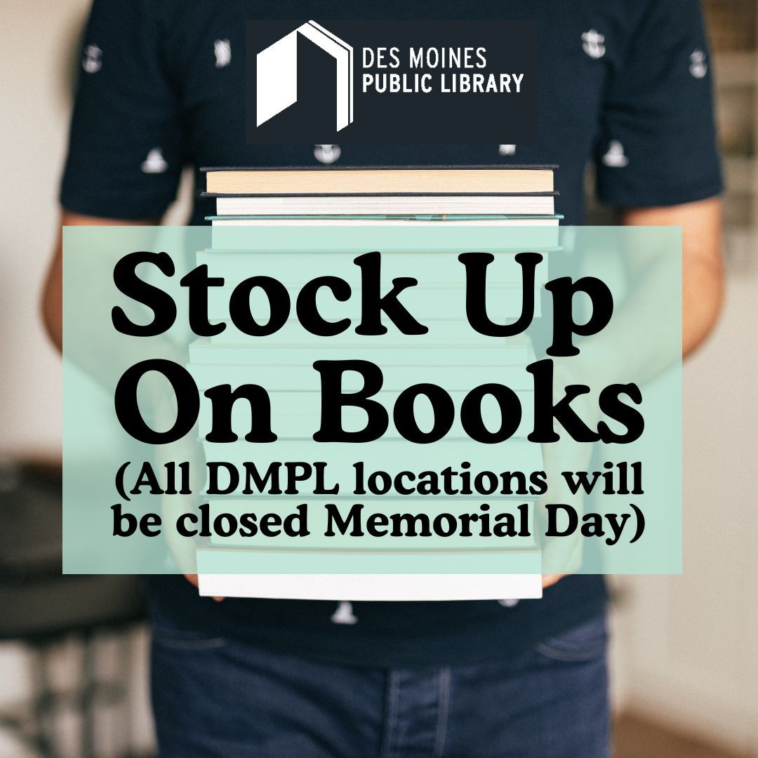 Stock up on books and more today! All DMPL locations will be closed on Monday, May 27 for Memorial Day.