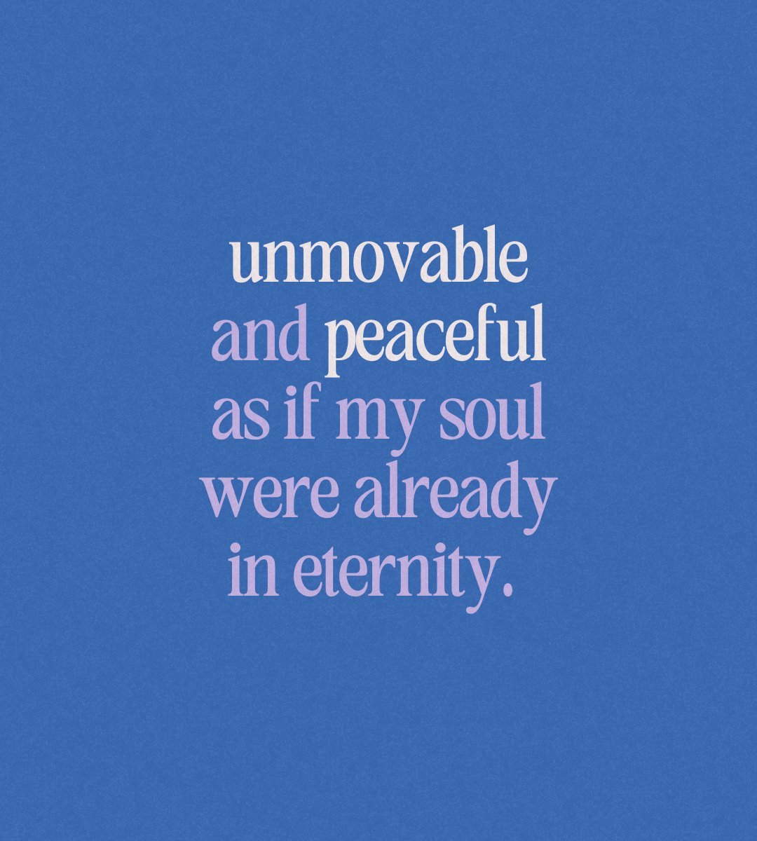 [...] let nothing disturb my peace nor separate me from you, O my unchanging God, but that each moment may take me further into the depths of your mystery! // Saint Elizabeth of the Trinity