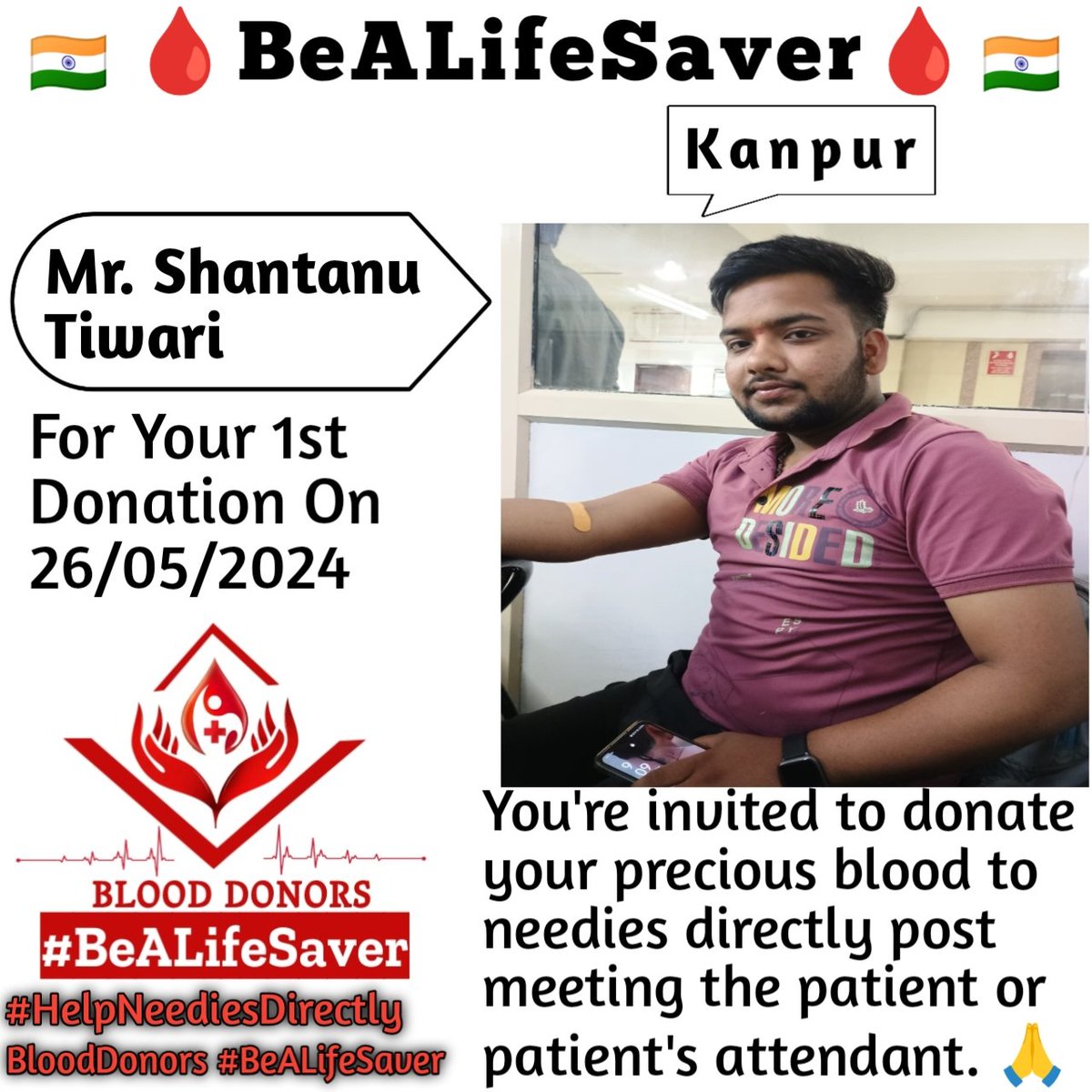 🙏 Congratulations Debutant 🙏 Today's hero, Mr. Shantanu Tiwari Ji, donated blood in Kanpur for the 1st time to help a patient in need. Heartfelt gratitude and respect for his selfless act. *HUMANITY SHOULD BE OUR RACE, LOVE SHOULD BE OUR RELIGION. DONATE BLOOD, SPREAD HAPPINE