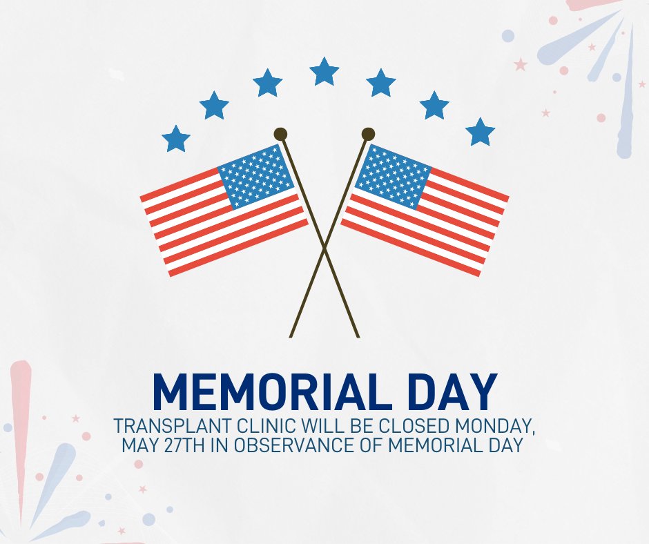 Transplant Clinic will be closed Monday, May 27th in observance of Memorial Day. Although our clinic is closed for the holiday, we have team members on call 24/7. If you are in need of medical assistance, please contact NurseLink at 210-358-3000.