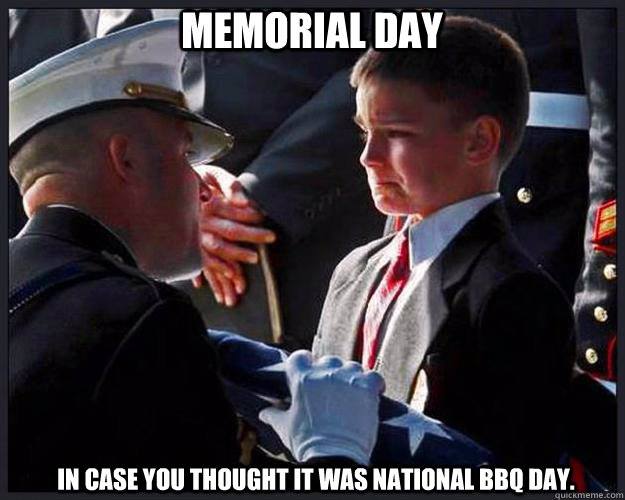 My all-time favorite Memorial Day meme... It really pulls at my heartstrings.