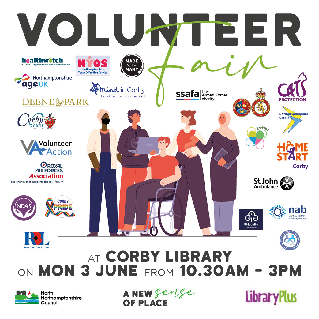 Join us, and over 20 organisations and companies, as we host a Volunteer Fair at The Corby Cube on Mon 3 June from 10.30am-3pm. Come to the library inside the Cube, and you will be directed to the Council Chamber.