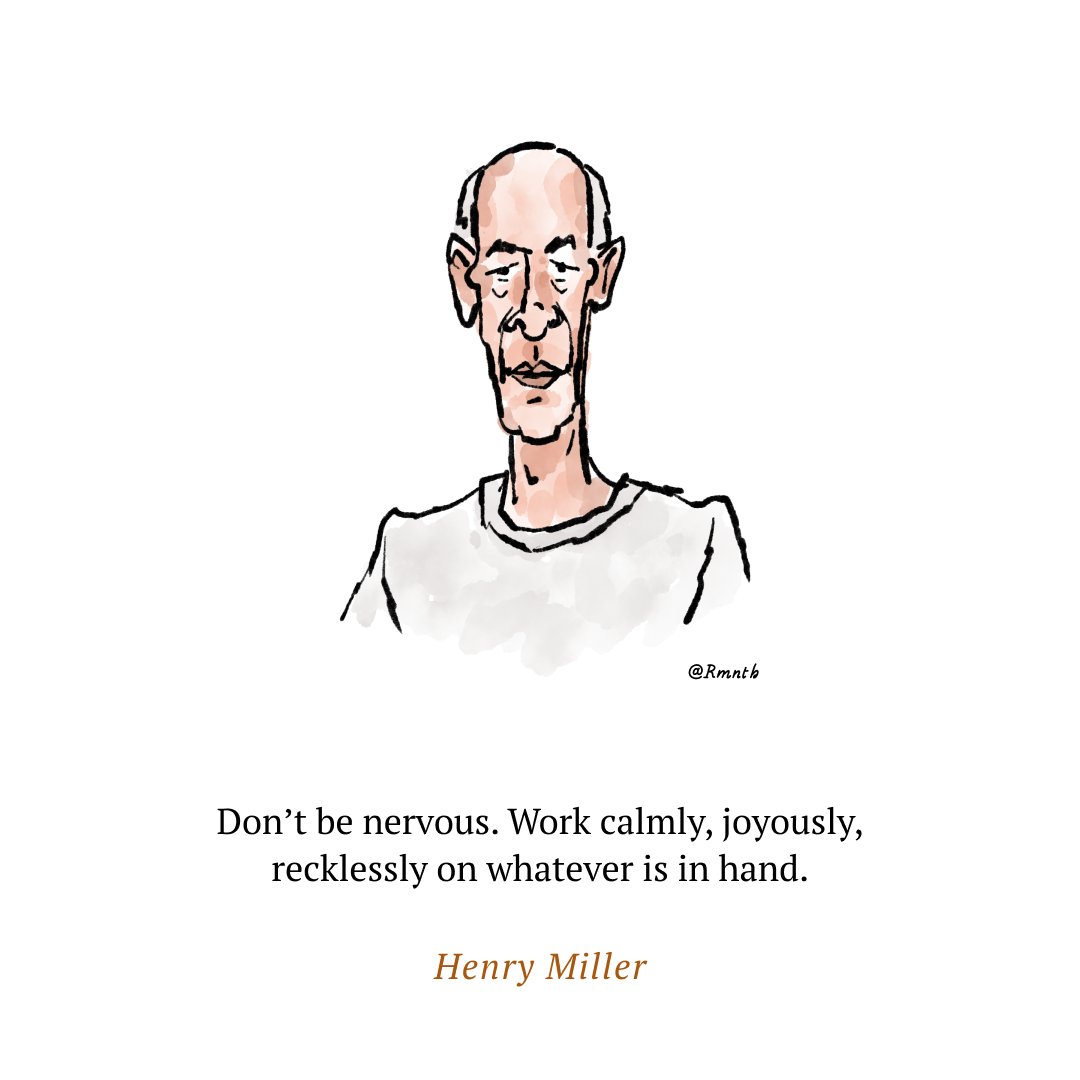 Don’t be nervous. Work calmly, joyously, recklessly on whatever is in hand. ~ Henry Miller Today's doodles