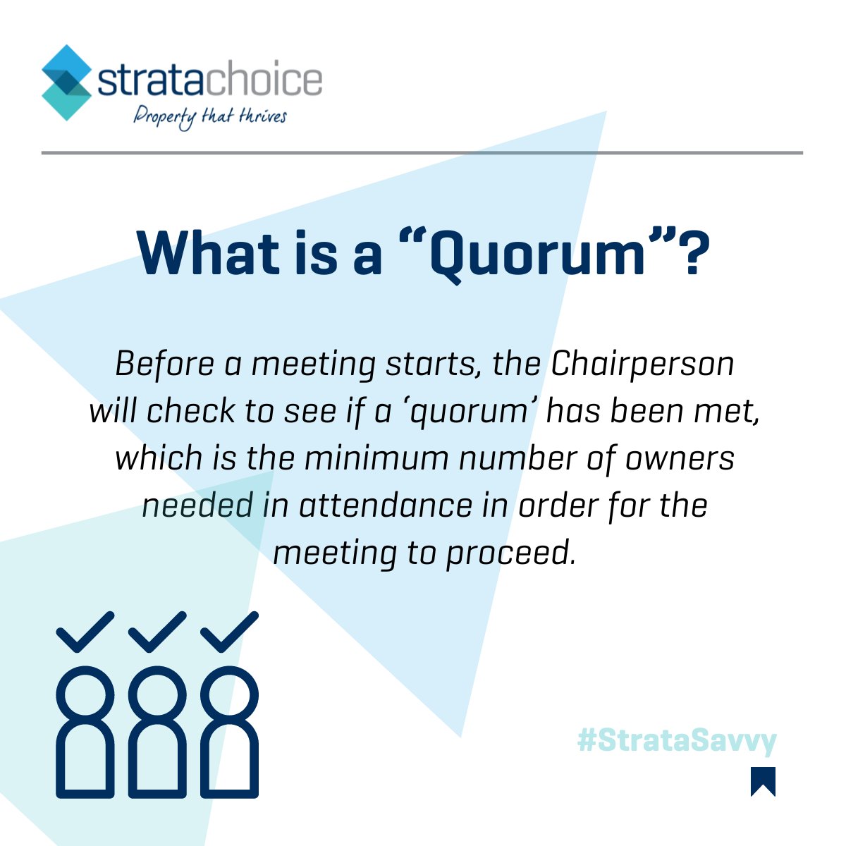 At a general meeting, the minimum number of owners to meet a 'quorum' is either:

✅ At least 25% of people that have the right to vote, or;
✅ Enough eligible voters to represent at least 25% of the schemes total unit entitlements.

#strata #stratamanagement #stratameeting