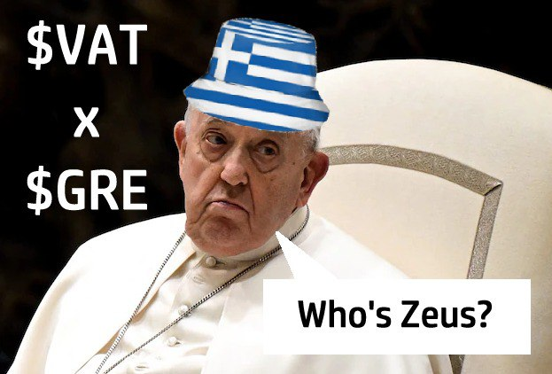 $VAT only knows 1 God, any other is an impostooor

However, the Pope may make an exception now that he's discovering Zeus' power from $GRE <a href="/Greece_Sol/">Greece Coin $GRE</a>