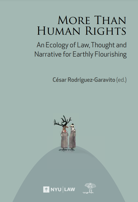 Free downloadable e-book More Than Human Rights: An Ecology of Law, Thought and Narrative for Earthly Flourishing from the MOTH Project edited by César Rodríguez-Garavito 'Featuring contributions from leading figures across law, science, philosophy, and literature, it explores