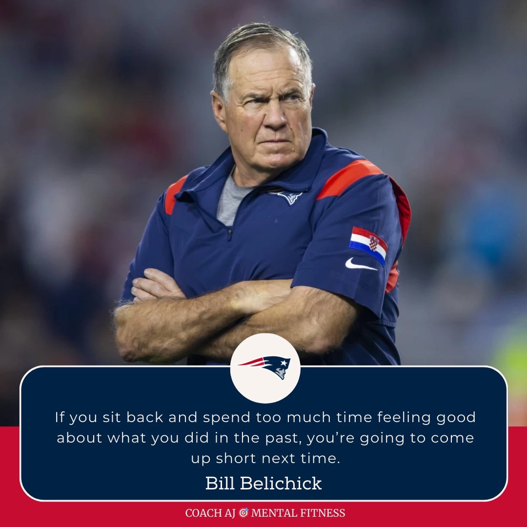 Bill Belichick said, 'If you sit back and spend too much time feeling good about what you did in the past, you’re going to come up short next time.' • You can't be complacent. • You can't rest on your laurels. • You can't avoid challenges and growth. You have to mix gratitude