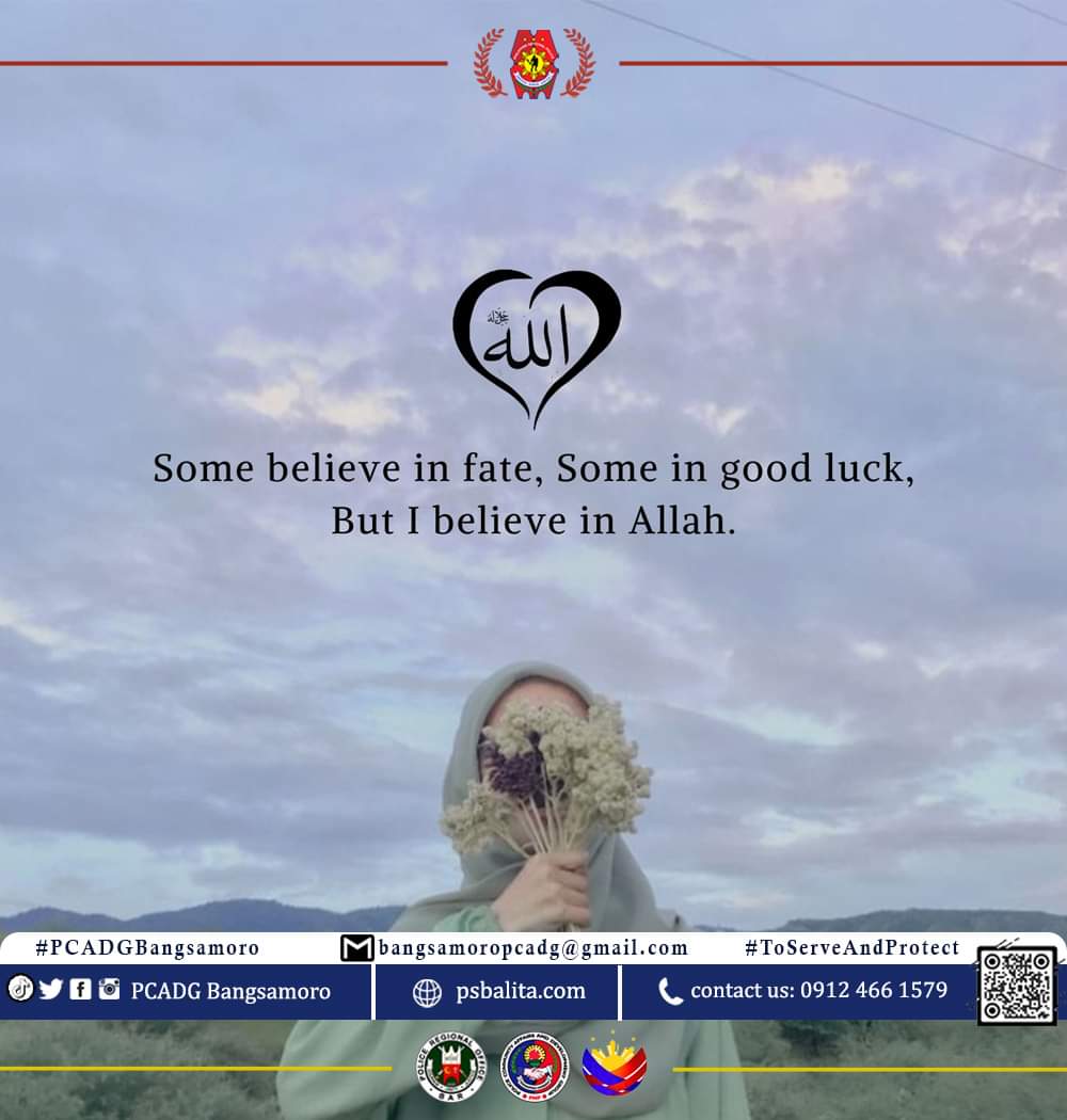 Some believe in fate, Some in good luck, But I believe in Allah.

#BagongPilipinas 
#ToServeandProtect 
#PCADGBangsamoro