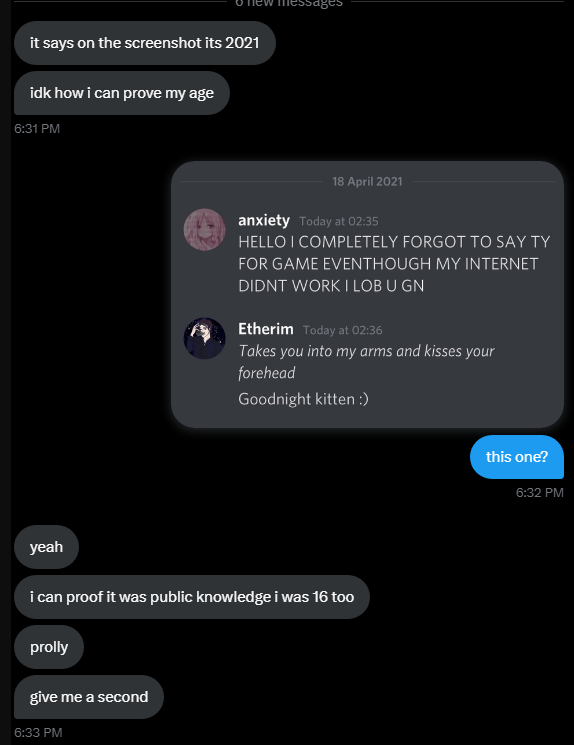 IKeepItTaco's tweet photo. They're not completely baseless or "fake" as you claim. I retracted my claim because it still isn't enough to fully prove it, as others mentioned. 

You have a history of deleting messages, re-making discord accounts, changing your name and age for the past 5 years. Come on. https://t.co/OYkXepVKQE