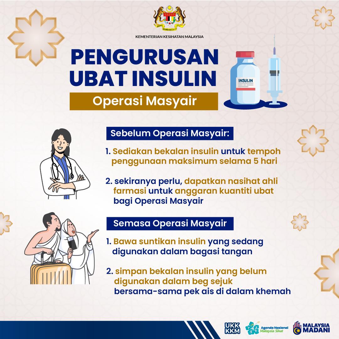 PENGURUSAN UBAT INSULIN : OPERASI MASYAIR Sebelum bermulanya Operasi Masyair, sediakan bekalan insulin untuk tempoh penggunaan maksimum selama 5️⃣ hari. Semasa Operasi Masyair, bawa suntikan insulin yang sedang digunakan dalam bagasi tangan, manakala bekalan insulin yang belum