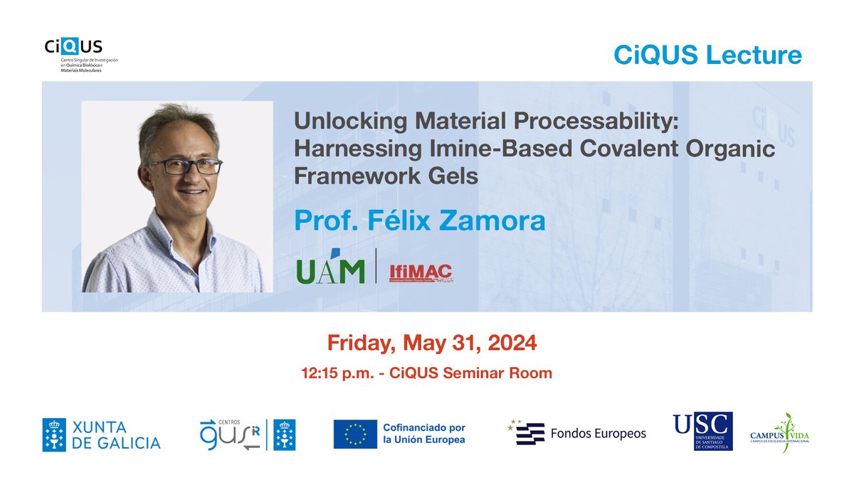 Upcoming #CiQUSlecture: 🗣Prof. Félix Zamora from @ifimacuam: 'Unlocking Material Processability: Harnessing Imine-Based Covalent Organic Framework Gels' 📅 Fri. May 31 ⏰12:15 PM 📍 CiQUS Seminar Room