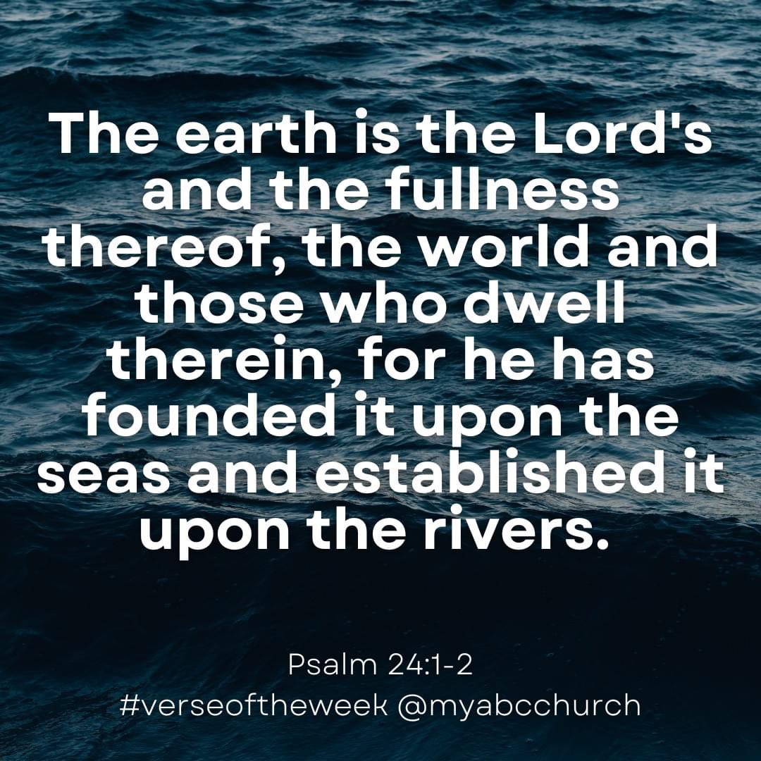 The earth is the Lord's and the fullness thereof, the world and those who dwell therein, for he has founded it upon the seas and established it upon the rivers. 

💬 Psalm 24:1-2

#verseoftheweek #myabcchurch #alliancebiblechurch