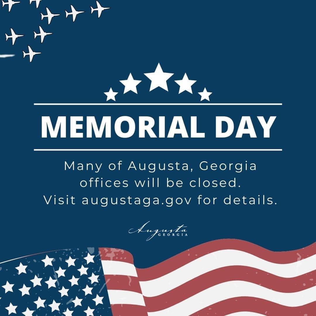 In honor of Memorial Day, many of Augusta, Georgia's offices will be closed on May 27, 2024. Visit augustaga.gov for details. Trash collection: There will be no collection services for garbage, recycling, yard waste, and bulky waste on Memorial Day.