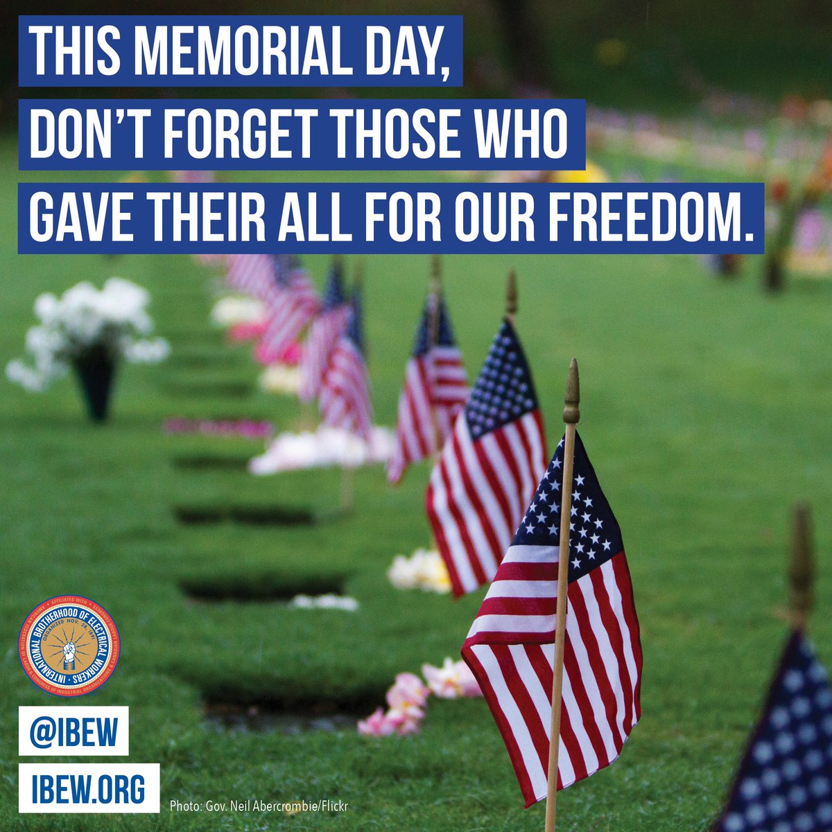 IBEW's tweet image. This #MemorialDay don’t forget those who gave their all for our freedom.