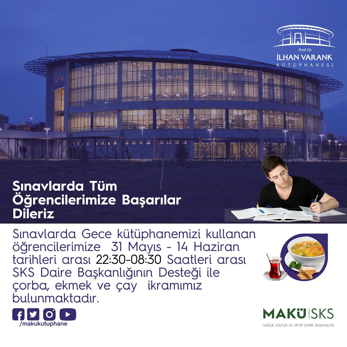 📢
Sınavlarda Tüm Öğrencilerimize Başarılar Dileriz

Sınavlarda Gece kütüphanemizi kullanan öğrencilerimize 31 Mayıs - 14 Haziran tarihleri arası 22:30 -08:30 Saatleri arası SKS Daire Başkanlığının Desteği ile çorba, ekmek ve çay ikramımız bulunmaktadır.🍲📚