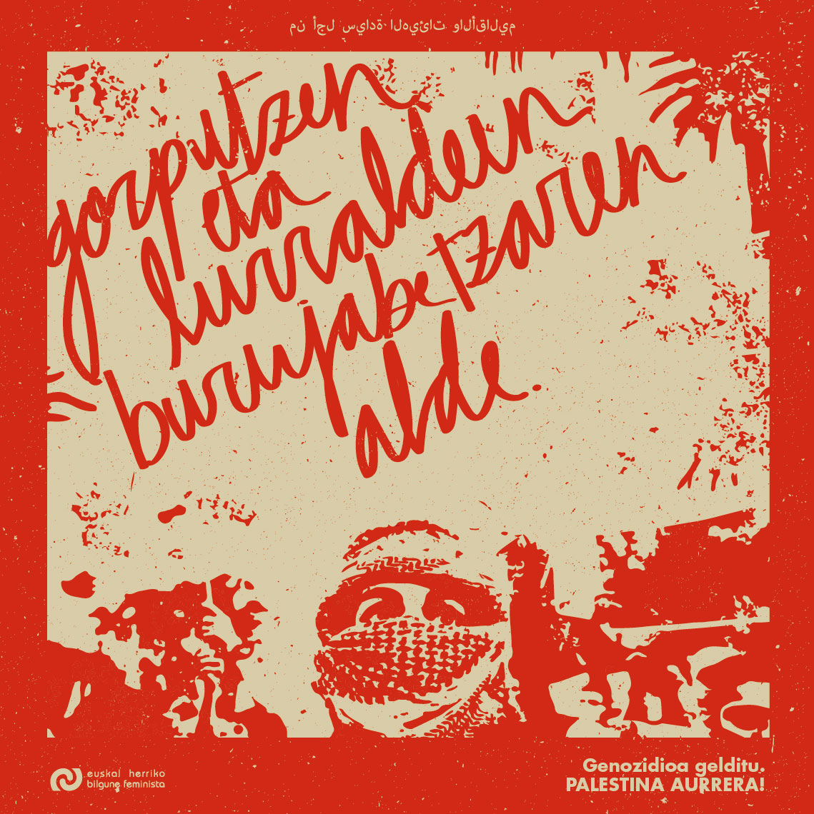 Gorputzen eta lurraldeen
burujabetzaren alde.

Genozidioa gelditu, 
PALESTINA AURRERA!

#GenozidioaGelditu
#PalestinaAurrera