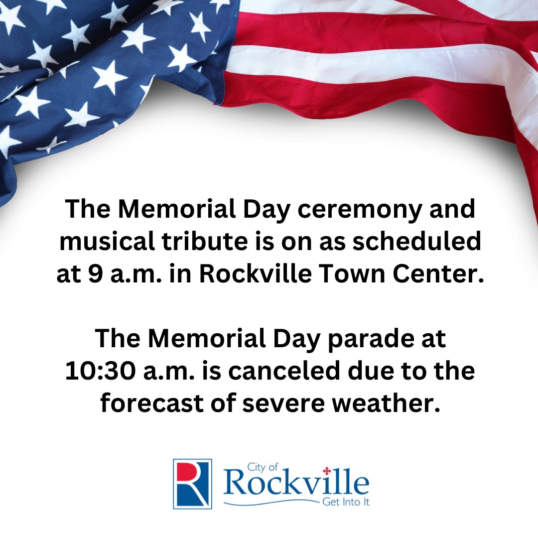 Rockville's Memorial Day ceremony and musical tribute is on as scheduled at 9 a.m. in Rockville Town Center. The Memorial Day parade at 10:30 a.m. is canceled due to the forecast of severe weather.