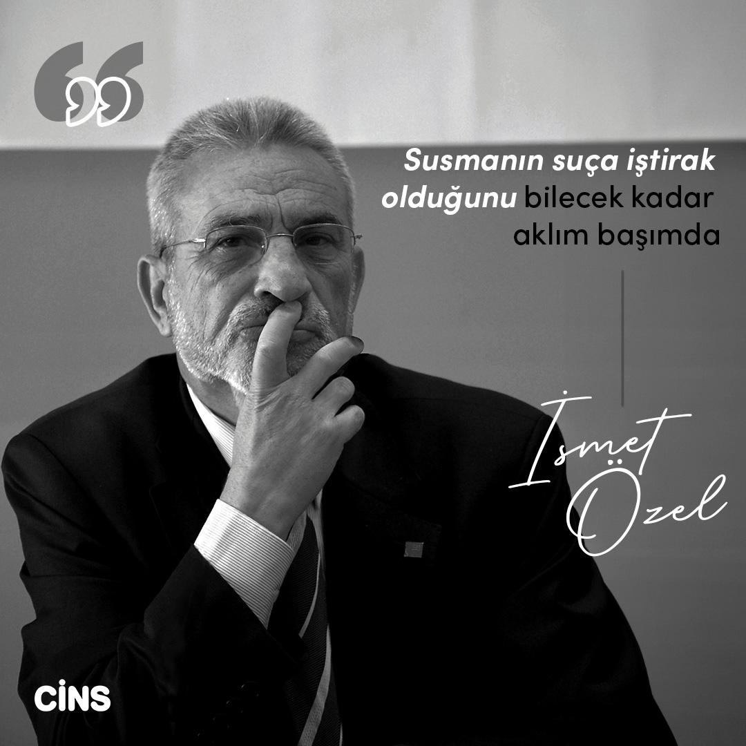 "Susmanın suça iştirak olduğunu bilecek kadar aklım başımda"

İsmet Özel