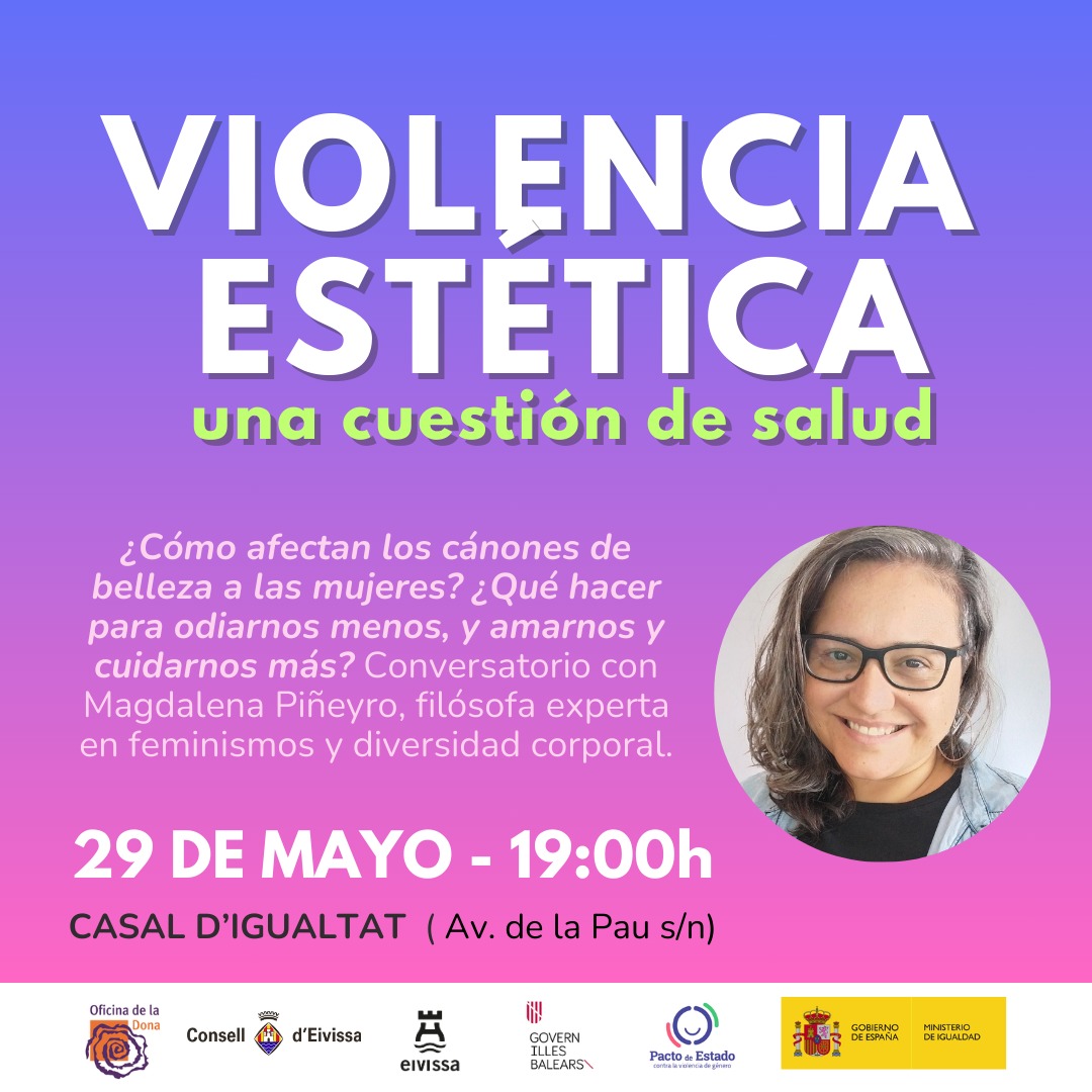 'Violencia Estética, una cuestión de salud' a càrrec de @magda_pineyro. 📍 Dimecres 29, a les 19 hores al Casal d'Igualtat ➕ info: conselldeivissa.es @ajeivissa @IB_Dona