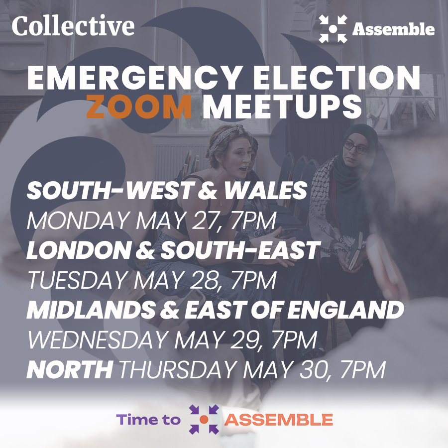🚨Join your nearest Emergency Election Online (Zoom) Meetup, with @TimeToAssemble_ 🚨 ￼ Mon 27 - SW & Wales bit.ly/3WVRG8B Tues 28 - London & SE bit.ly/3VdaYVQ Wed 29 - Midlands & EoE bit.ly/3UV886u Thurs 30 - North bit.ly/3UZFSQb