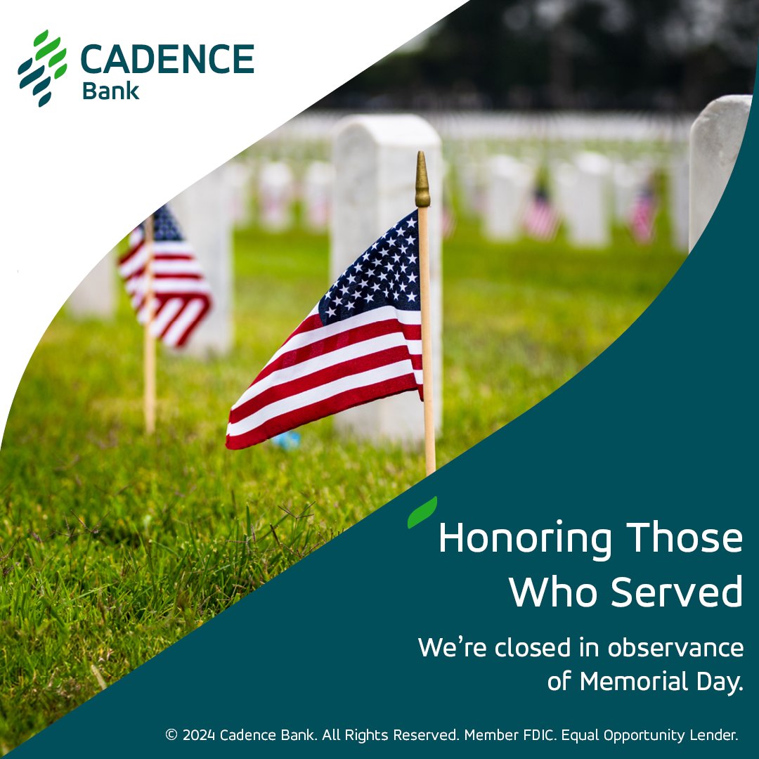 Our branches and Cadence LIVE Teller will be closed on Monday, May 27 in observance of Memorial Day. We’ll resume normal business hours on Tuesday, May 28. For your convenience, online and mobile banking are available 24/7.