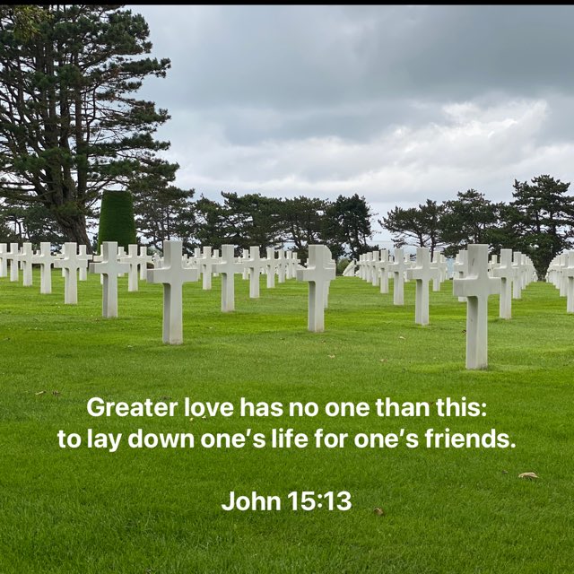 Greater love has no one than this: to lay down one’s life for one’s friends.

John 15:13