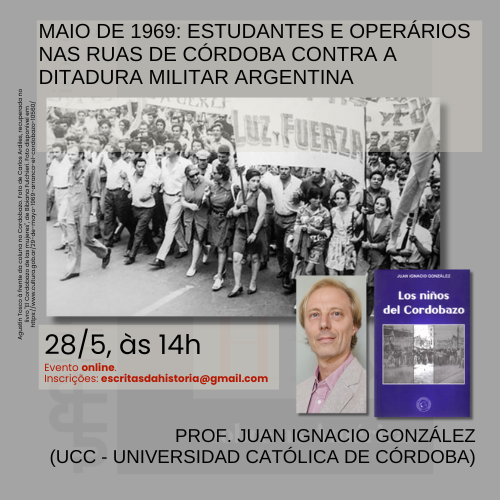 Seminários Permanentes do ESCRITHAS, com o prof.  Juan Ignacio González:

"Maio de 1969: estudantes e operários nas ruas de Córdoba contra a ditadura militar argentina"

O evento, online, recebe inscrições por meio de:

escritasdahistoria@gmail.com

Amanhã às 14h!