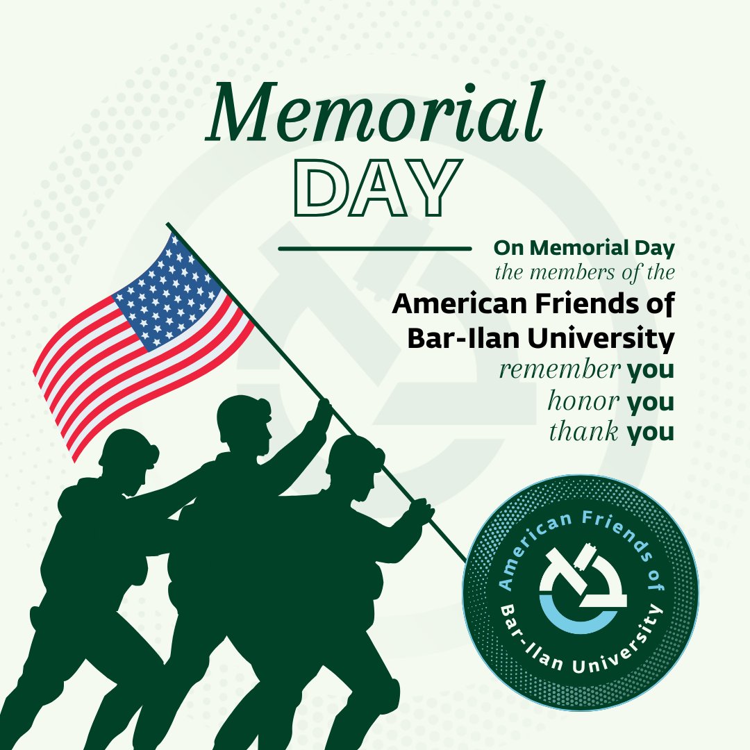 On Memorial Day, the members of the American Friends of Bar-Ilan University remember and honor the heroes who gave their lives so that we can be free. Thanks to your service and sacrifice, we can proudly proclaim to be the American— American! —Friends of Bar-Ilan University.