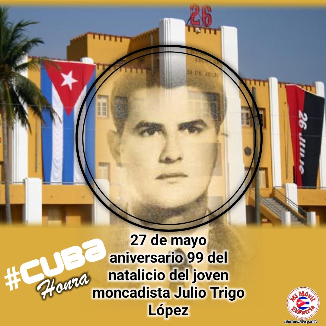 27 de mayo/1925 nace el joven moncadista Julio Trigo López. #FidelPorSiempre: '(...) a los mártires hay que recordarlos de una manera útil, que es combatiendo a los contrarrevolucionarios y a los reaccionarios'. El pueblo que ama a sus mártires es invencible. #MiMóvilEsPatria 🇨🇺