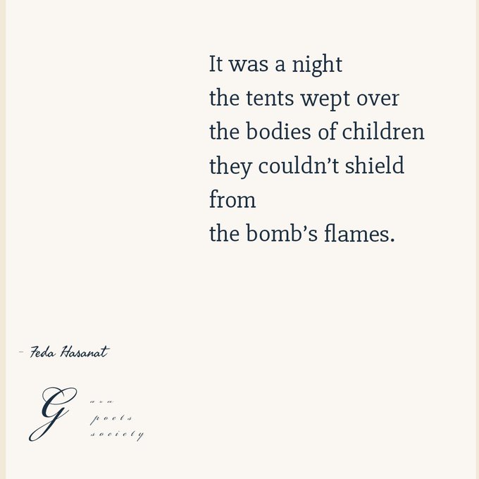 Geceydi
Çadırlar ardından ağladı
bombaların alevinden
koruyamadıkları 
çocuk cesetlerinin

Feda Hasanat 
<a href="/PoetsGaza/">Gaza Poets Society</a>

#RafahOnFıre #GazzeKanGölü 
#FilistindeKatliamVar