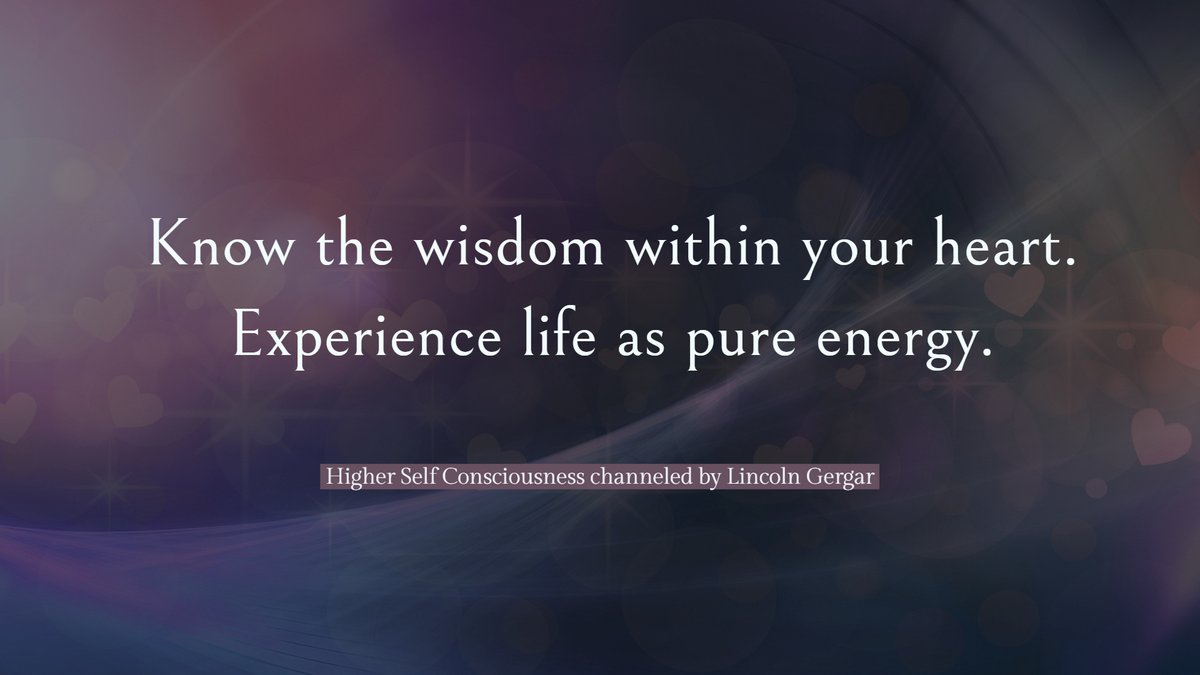 'Know the wisdom within your heart. Experience life as pure energy.' - Higher Self Consciousness channeled by Lincoln Gergar

#higherself #heartcentered #quantumhealing #wisdom #awakeningconsciousness