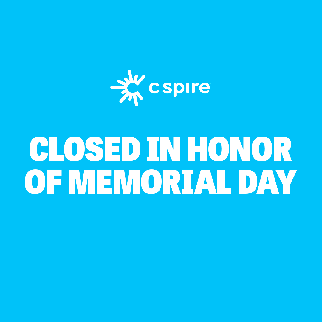 Thank you to all the brave men and women who have served our country. All C Spire stores will be closed on Memorial Day as we remember the those who gave their lives fighting for our freedoms. Visit cspire.com to shop, make payments or get support.