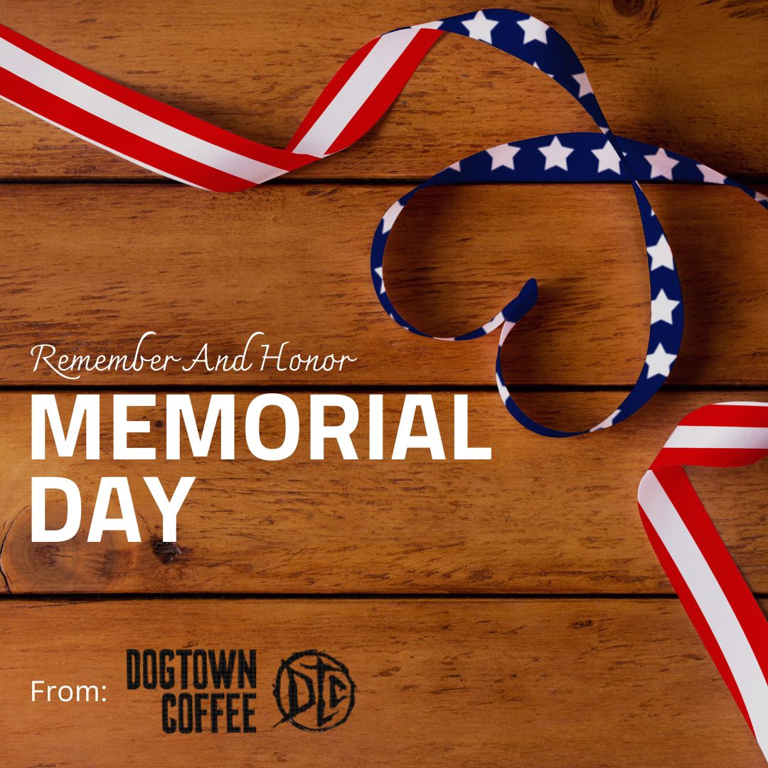 Happy Memorial Day from Dogtown Coffee! Today, we honor and remember those who have served. Come join us for a cup of coffee as we celebrate and reflect.

#MemorialDay #DogtownCoffee #HonoringHeroes