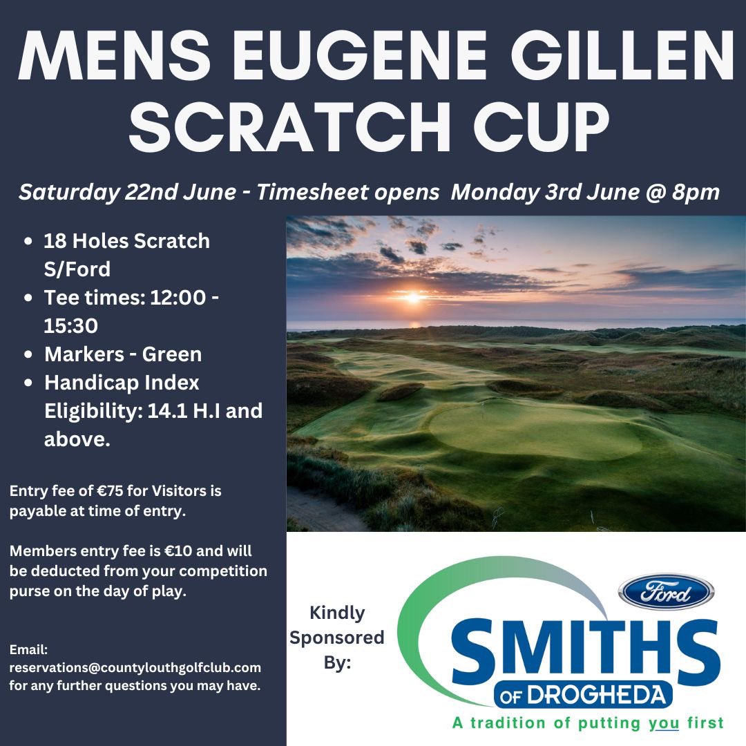 County Louth GC (@countylouthgc) on Twitter photo Very kindly sponsored by <a href="/SmithsDrogheda/">Smiths of Drogheda</a> we are delighted to share that the annual Eugene Gillen Scratch Cup will be played on Saturday 22nd June!
Booking opens online via our website on June 3rd, limited spaces are available so donβt delay in booking your spot! Very kindly sponsored by <a href="/SmithsDrogheda/">Smiths of Drogheda</a> we are delighted to share that the annual Eugene Gillen Scratch Cup will be played on Saturday 22nd June!
Booking opens online via our website on June 3rd, limited spaces are available so donβt delay in booking your spot!