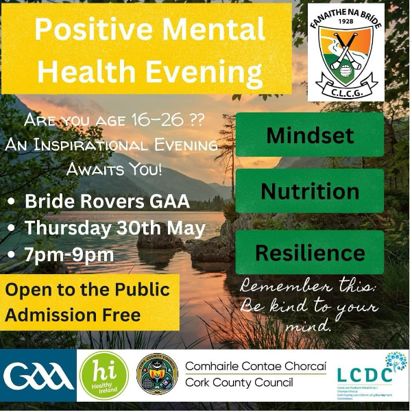 Mental Health Talk (16-26 year olds)
Bride Rovers GAA
Venue : Rathcormac Community Centre P61FN79 
Thurs 30th May, 7pm to 9pm