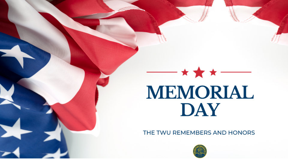 The Transport Workers Union of America honors all the brave men and women, including members of the TWU, who gave the ultimate sacrifice for our country. We must never forget them, nor take for granted the freedom and rights we enjoy every day.