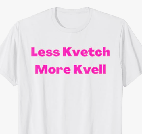 Less kvetch and more kvell!

This is Yiddish & means stop complaining & count your blessings

Buy your here: a.co/d/1zaNG22

Also available in blue

#BuyIntoArt #Yiddish #YiddishGifts #Jewish #JewishGifts #StopAntisemitism #CountYourBlessings #BringThemHomeNow