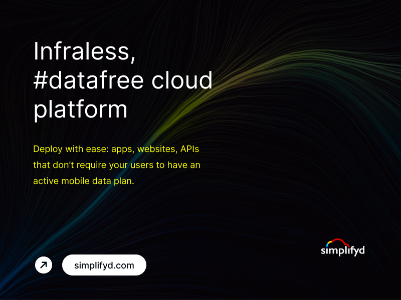 🚀 Exciting Announcement! 🚀

The Simplifyd infraless, #datafree cloud platform is live!

Your websites, apps, and APIs remain accessible to your users even when they run out of mobile data. Available on all major mobile networks in Nigeria and Kenya.