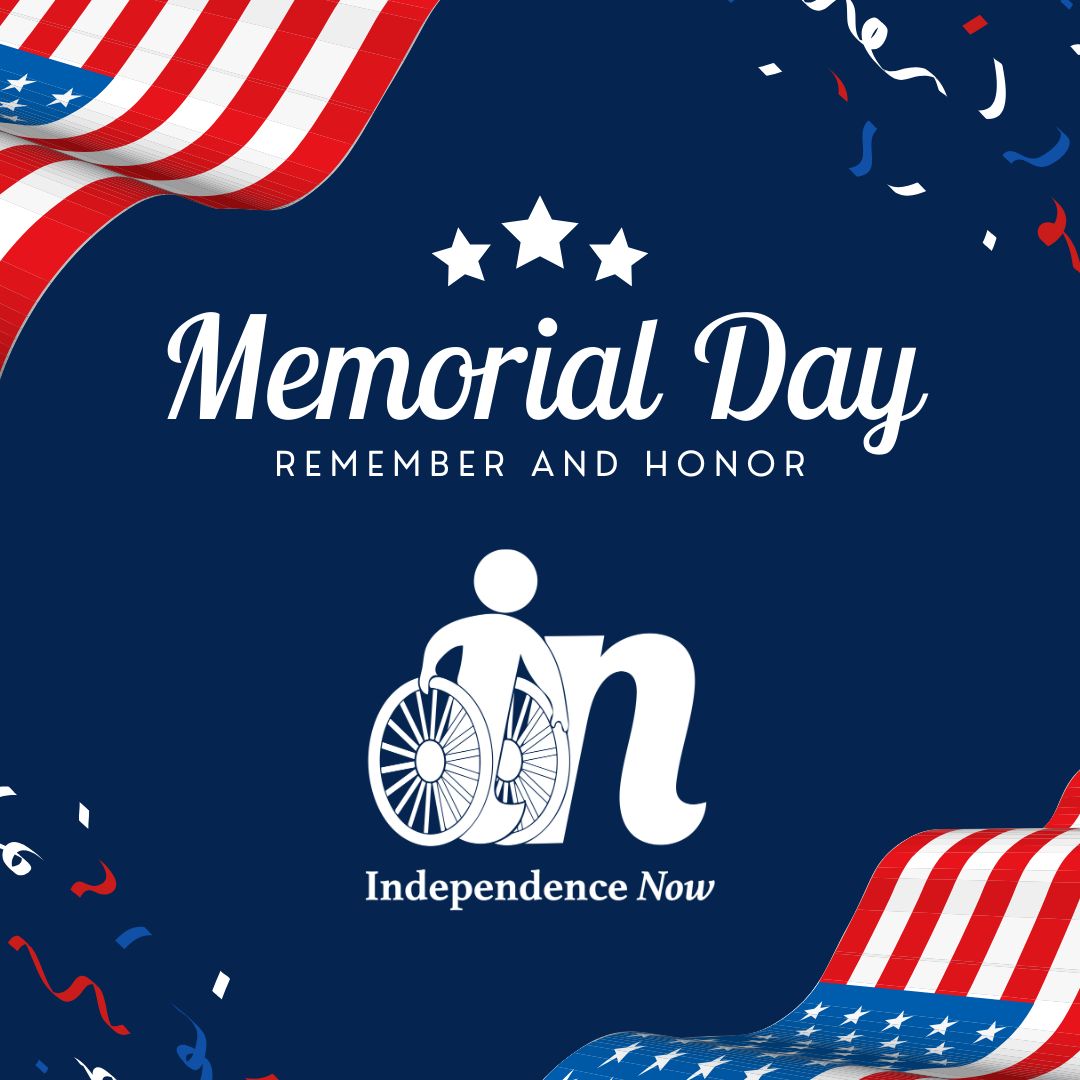Today we honor those who sacrificed their lives in service to our country. Independence Now is closed today, May 27, 2024, in recognition of Memorial Day. #MemorialDay #RememberAndHonor #SupportVeterans #NeverForget #DisabilityRights #IndependenceNow #IndependentLiving #Maryland