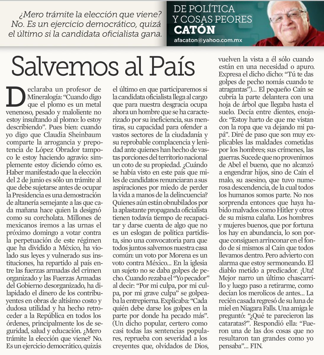 Hoy Catón en el <a href="/elnorte/">EL NORTE</a> 
Así o más claro?… 
Salvemos a México de que sigan dividiendo al país, violando las leyes, destruyendo las instituciones, empeorando el sistema de salud, educación, incrementando la inseguridad, mintiendo, incapacidad, ineficacia… tal vez la última